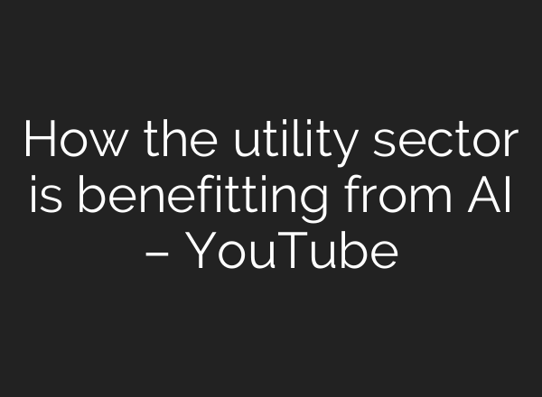 How the utility sector is benefitting from <b>AI</b> – YouTube