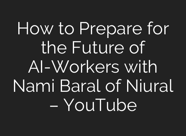 How to Prepare for the Future of <b>AI</b>-Workers with Nami Baral of Niural – YouTube