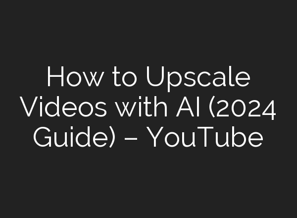 How to Upscale Videos with <b>AI</b> (2024 Guide) – YouTube