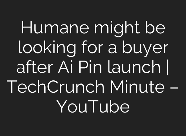 Humane might be looking for a buyer after <b>Ai</b> Pin launch | TechCrunch Minute – YouTube