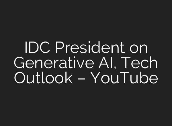 IDC President on Generative <b>AI</b>, Tech Outlook – YouTube