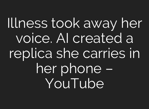 Illness took away her voice. <b>AI</b> created a replica she carries in her phone – YouTube