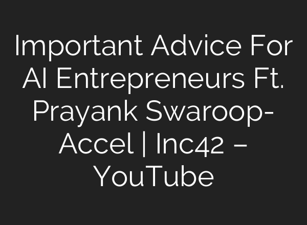 Important Advice For <b>AI</b> Entrepreneurs Ft. Prayank Swaroop- Accel | Inc42 – YouTube