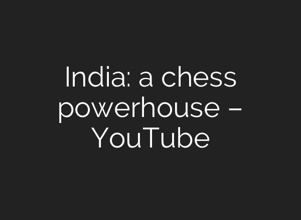 India: a chess powerhouse – YouTube