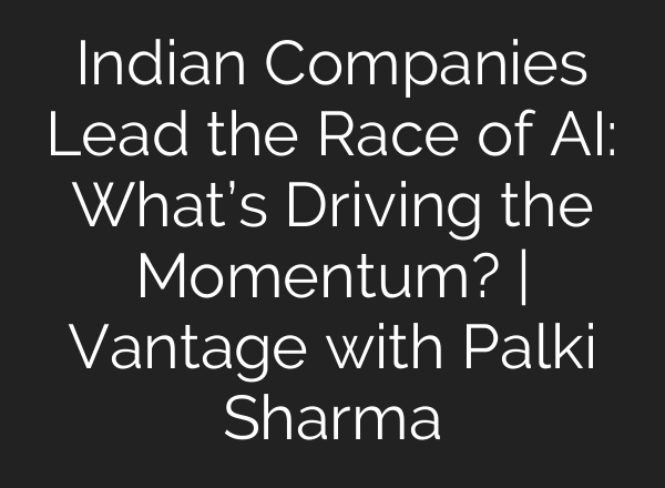 Indian Companies Lead the Race of <b>AI</b>: What’s Driving the Momentum? | Vantage with Palki Sharma