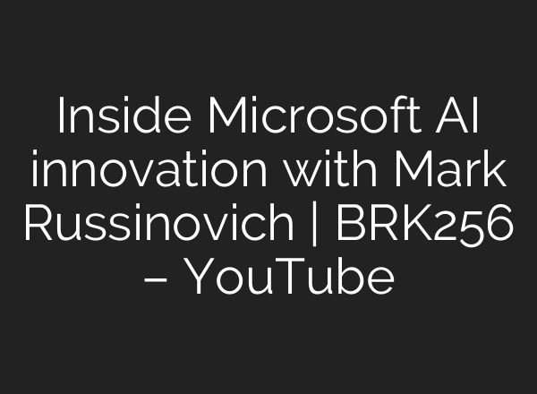 Inside Microsoft <b>AI</b> innovation with Mark Russinovich | BRK256 – YouTube