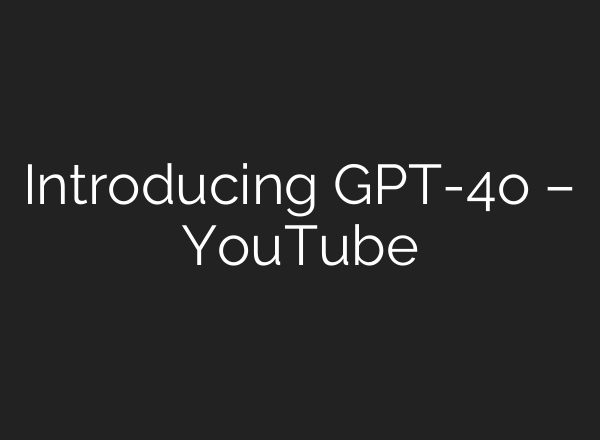 Introducing GPT-4o – YouTube