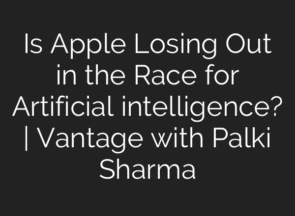 Is Apple Losing Out in the Race for Artificial intelligence? | Vantage with Palki Sharma