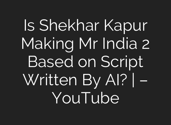 Is Shekhar Kapur Making Mr India 2 Based on Script Written By <b>AI</b>? | – YouTube