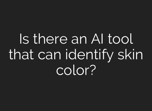 Is there an AI tool that can identify skin color?