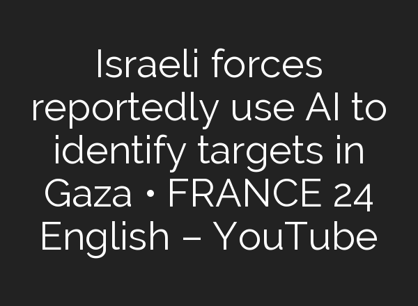 Israeli forces reportedly use <b>AI</b> to identify targets in Gaza • FRANCE 24 English – YouTube