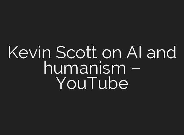 Kevin Scott on <b>AI</b> and humanism – YouTube