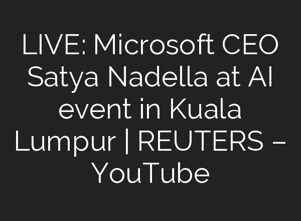 LIVE: Microsoft CEO Satya Nadella at <b>AI</b> event in Kuala Lumpur | REUTERS – YouTube