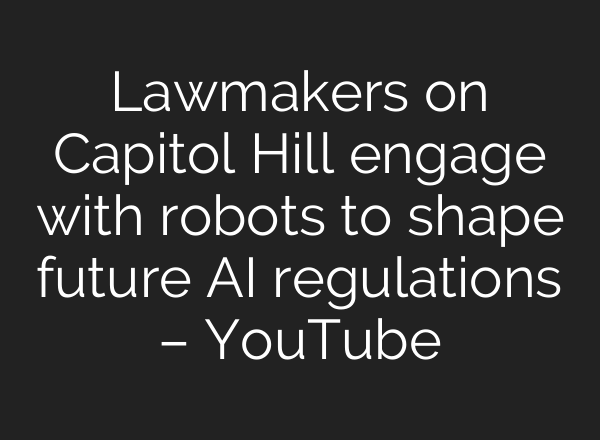 Lawmakers on Capitol Hill engage with robots to shape future <b>AI</b> regulations – YouTube