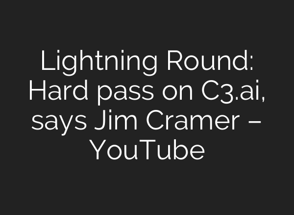 Lightning Round: Hard pass on C3.<b>ai</b>, says Jim Cramer – YouTube