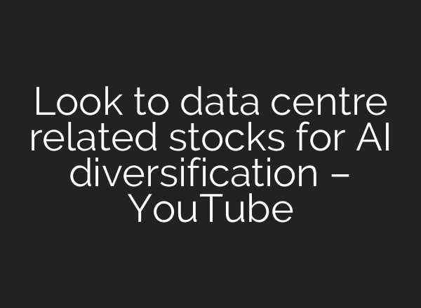 Look to data centre related stocks for <b>AI</b> diversification – YouTube