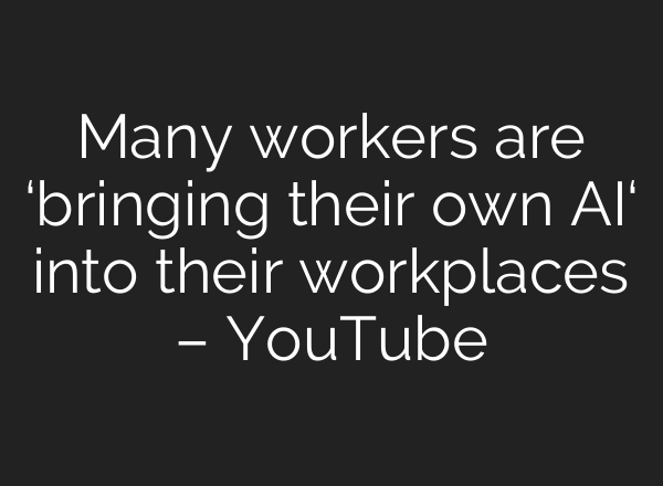 Many workers are ‘bringing their own <b>AI</b>‘ into their workplaces – YouTube