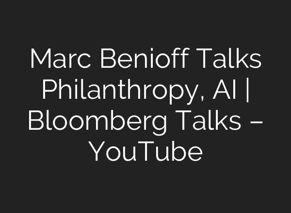 Marc Benioff Talks Philanthropy, <b>AI</b> | Bloomberg Talks – YouTube