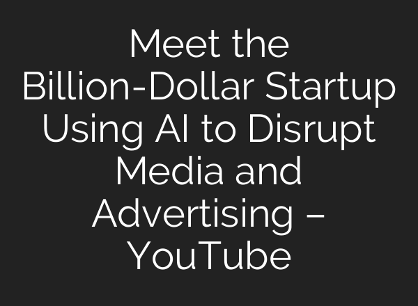 Meet the Billion-Dollar Startup Using <b>AI</b> to Disrupt Media and Advertising – YouTube