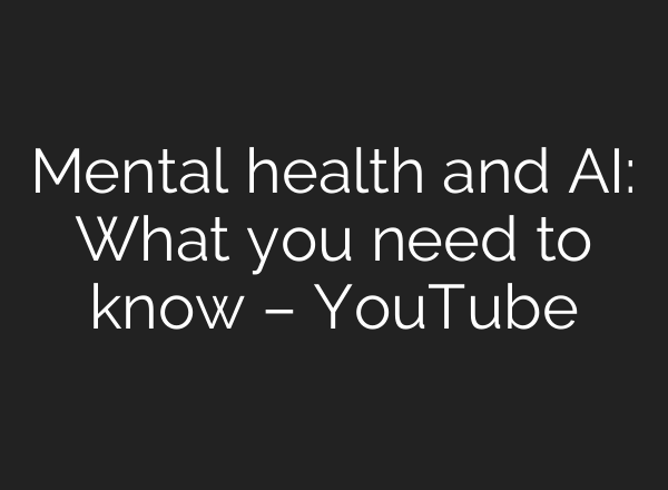 Mental health and <b>AI</b>: What you need to know – YouTube