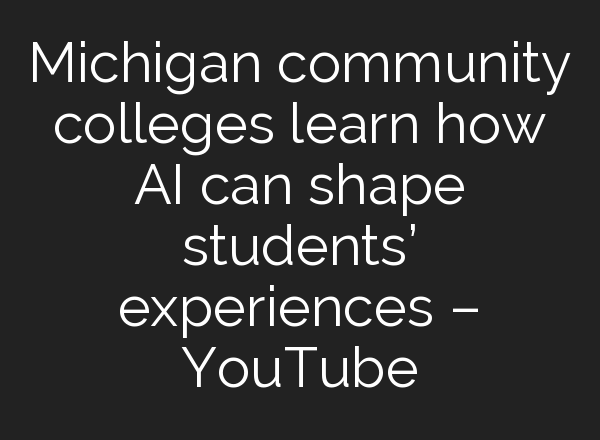 Michigan community colleges learn how <b>AI</b> can shape students’ experiences – YouTube