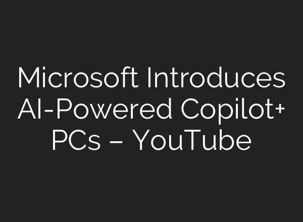 Microsoft Introduces <b>AI</b>-Powered Copilot+ PCs – YouTube