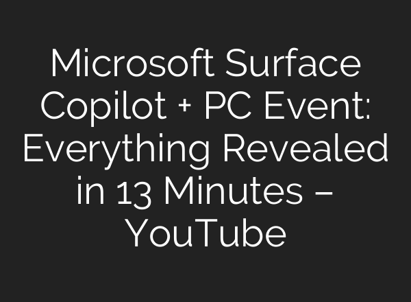Microsoft Surface Copilot + PC Event: Everything Revealed in 13 Minutes – YouTube