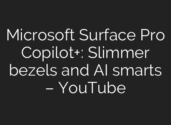Microsoft Surface Pro Copilot+: Slimmer bezels and <b>AI</b> smarts – YouTube