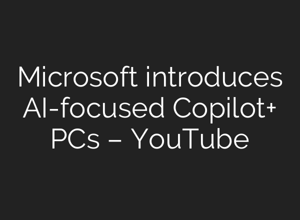 Microsoft introduces <b>AI</b>-focused Copilot+ PCs – YouTube