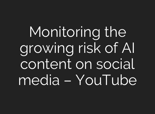 Monitoring the growing risk of <b>AI</b> content on social media – YouTube