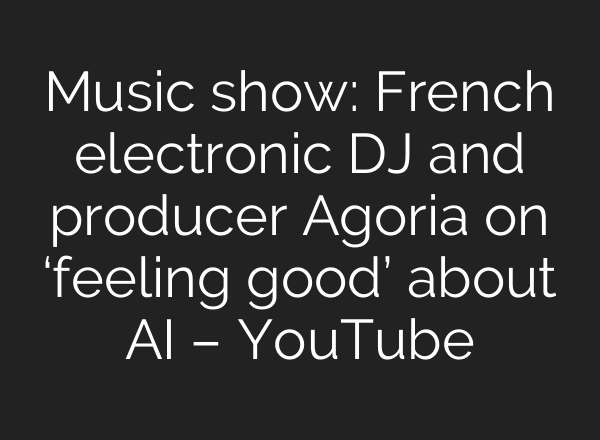 Music show: French electronic DJ and producer Agoria on ‘feeling good’ about <b>AI</b> – YouTube