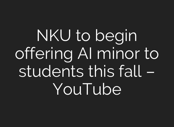 NKU to begin offering <b>AI</b> minor to students this fall – YouTube
