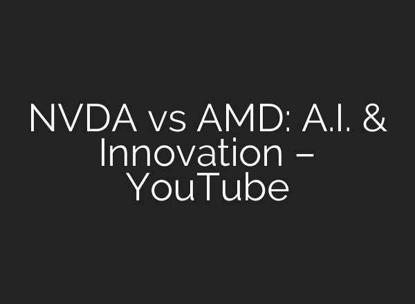 NVDA vs AMD: <b>A.I.</b> & Innovation – YouTube