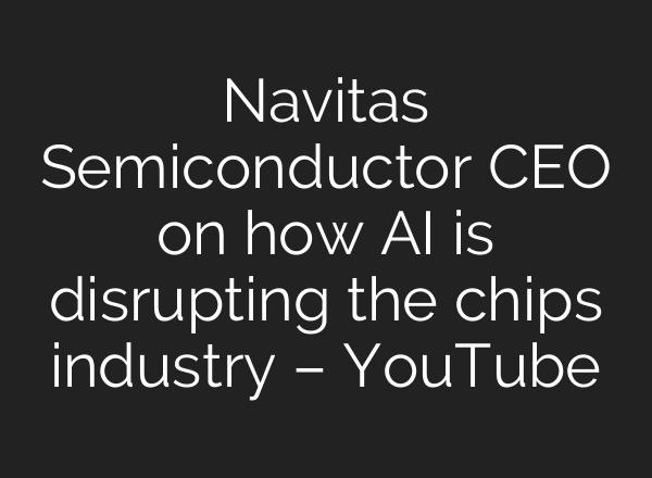 Navitas Semiconductor CEO on how <b>AI</b> is disrupting the chips industry – YouTube