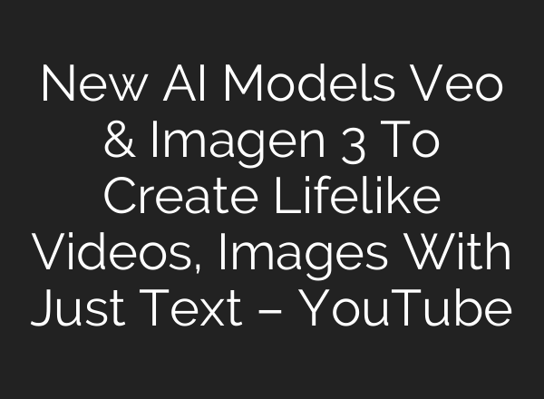 New <b>AI</b> Models Veo & Imagen 3 To Create Lifelike Videos, Images With Just Text – YouTube