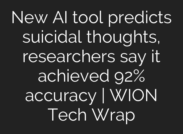 New <b>AI</b> tool predicts suicidal thoughts, researchers say it achieved 92% accuracy | WION Tech Wrap