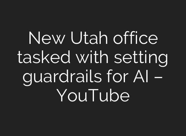 New Utah office tasked with setting guardrails for <b>AI</b> – YouTube