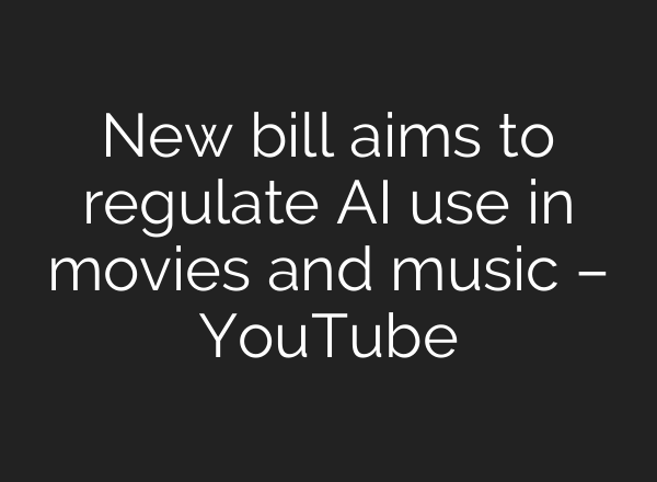 New bill aims to regulate <b>AI</b> use in movies and music – YouTube
