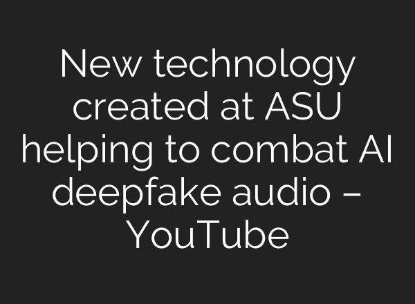 New technology created at ASU helping to combat <b>AI</b> deepfake audio – YouTube