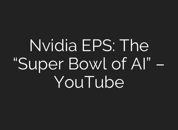 Nvidia EPS: The “Super Bowl of <b>AI</b>” – YouTube