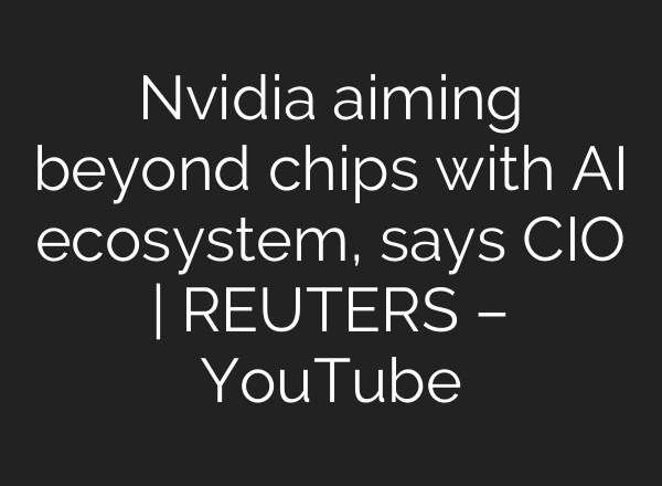 Nvidia aiming beyond chips with <b>AI</b> ecosystem, says CIO | REUTERS – YouTube