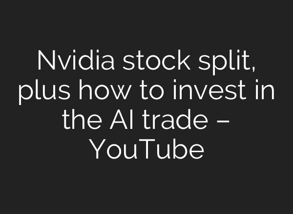 Nvidia stock split, plus how to invest in the <b>AI</b> trade – YouTube