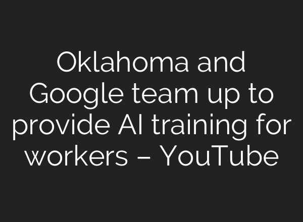 Oklahoma and Google team up to provide <b>AI</b> training for workers – YouTube