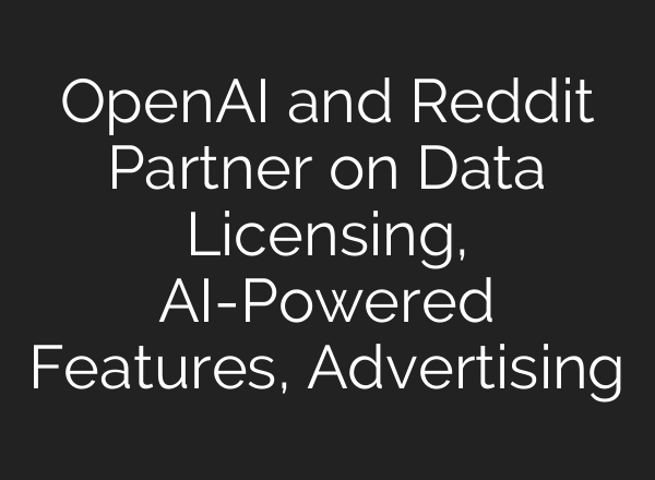 <b>OpenAI</b> and Reddit Partner on Data Licensing, AI-Powered Features, Advertising