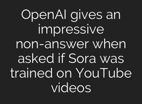 <b>OpenAI</b> gives an impressive non-answer when asked if Sora was trained on YouTube videos