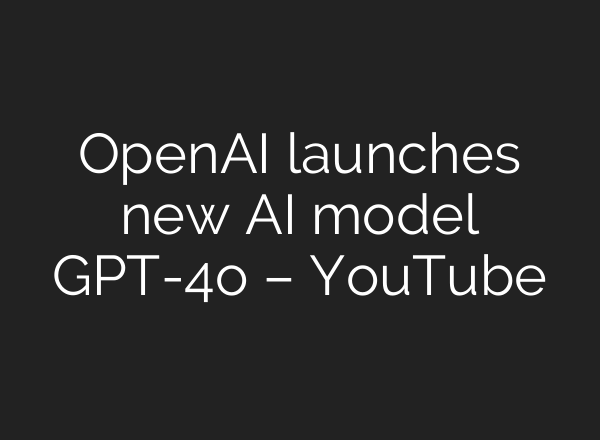 OpenAI launches new <b>AI</b> model GPT-4o – YouTube