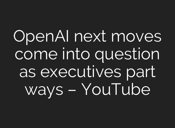 OpenAI next moves come into question as executives part ways – YouTube