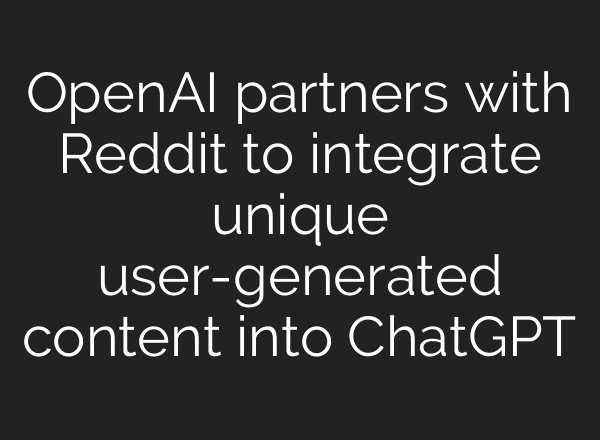 OpenAI partners with Reddit to integrate unique user-generated content into ChatGPT