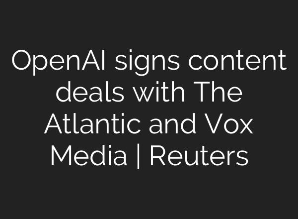 <b>OpenAI</b> signs content deals with The Atlantic and Vox Media | Reuters