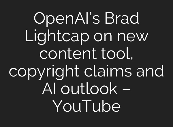 OpenAI’s Brad Lightcap on new content tool, copyright claims and <b>AI</b> outlook – YouTube